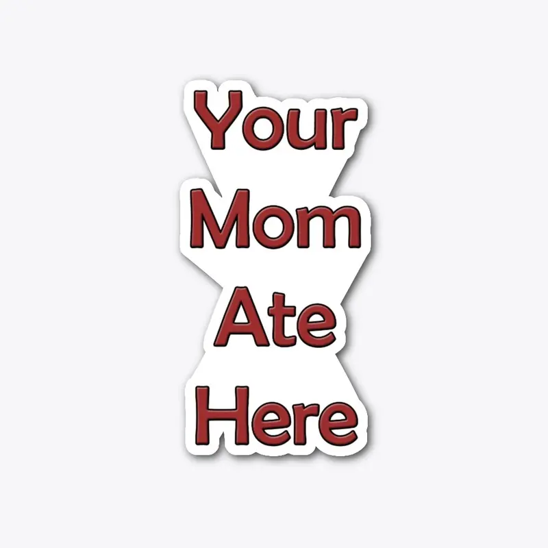 Your Mom Ate Here